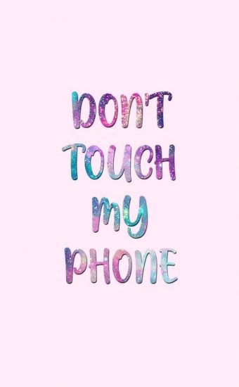 Dont touch My Phone Wallpaper 37 340x550