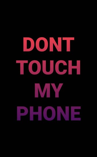 Dont touch My Phone Wallpaper 38 340x550