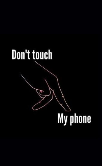 Dont touch My Phone Wallpaper 60 340x550