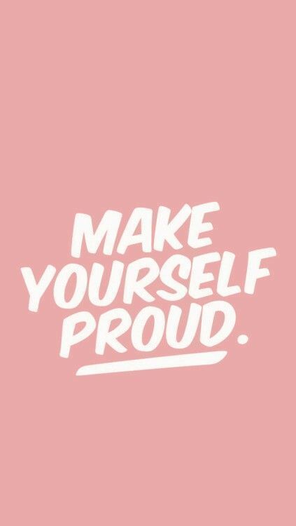 Make Yourself Proud Wallpaper