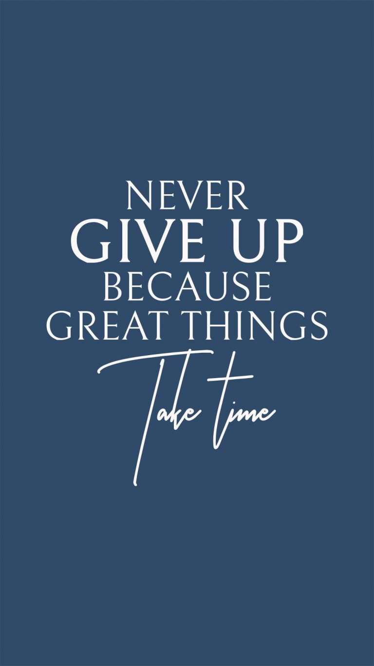 Never Give Up Because Great Things Take Time Wallpaper