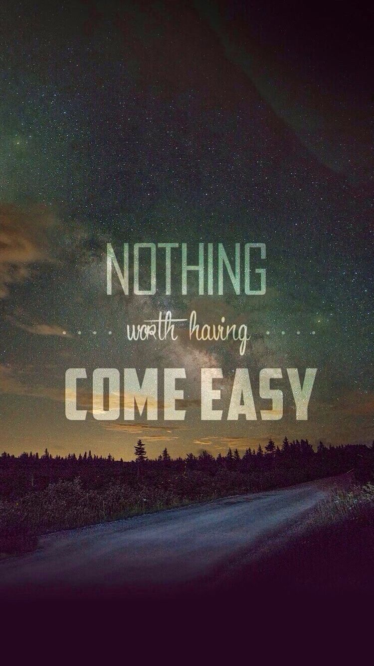 Nothing Worth Having Come Easy Wallpaper
